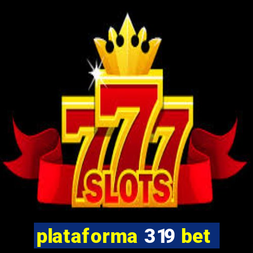 plataforma 319 bet